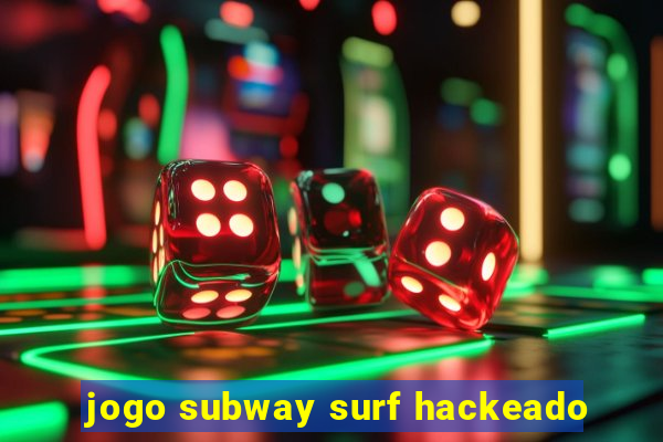 jogo subway surf hackeado